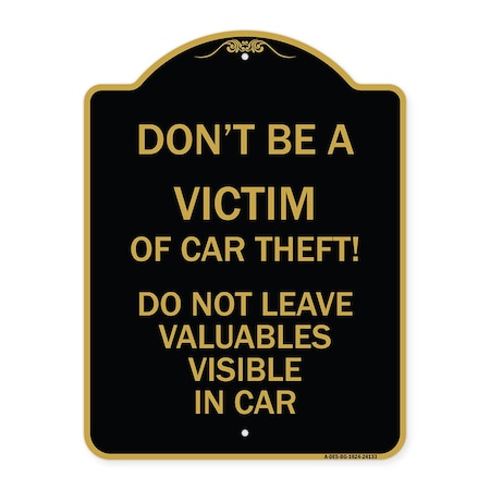 Signmission Dont Be A Victim of Car Theft! Do Not Leave Valuables Visible in Car, Black & Gold, BG-1824-24133 A-DES-BG-1824-24133